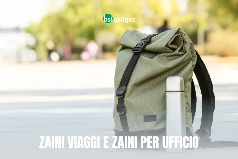 zaini per viaggiare e per andare in ufficio
